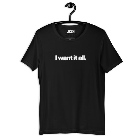 I want it all Tee